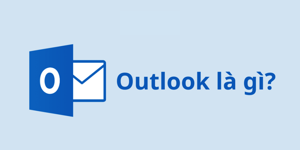 Outlook là gì? Giới thiệu về phần mềm quản lý email hàng đầu